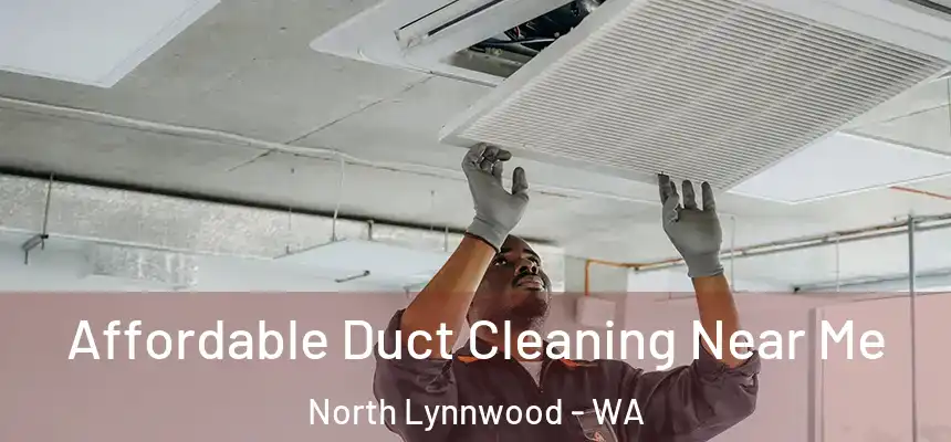  Affordable Duct Cleaning Near Me North Lynnwood - WA