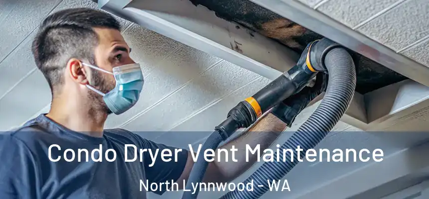  Condo Dryer Vent Maintenance North Lynnwood - WA