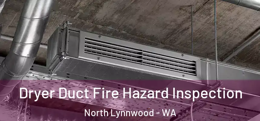  Dryer Duct Fire Hazard Inspection North Lynnwood - WA