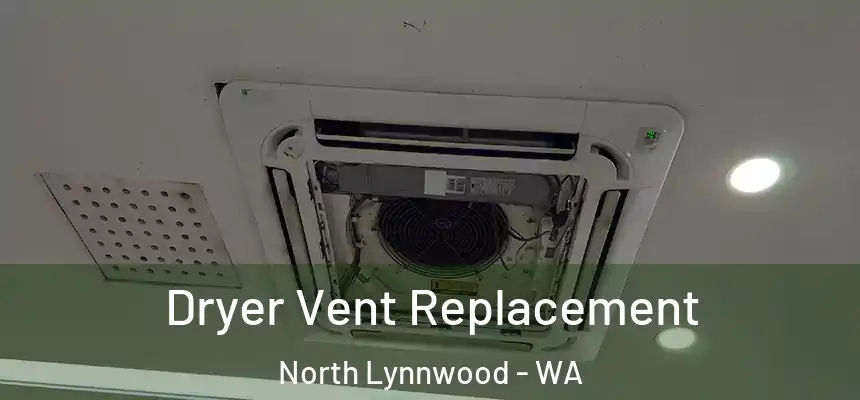  Dryer Vent Replacement North Lynnwood - WA