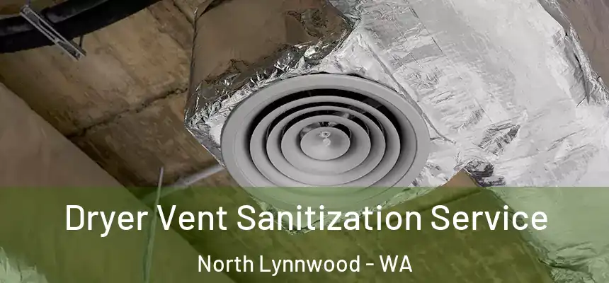  Dryer Vent Sanitization Service North Lynnwood - WA