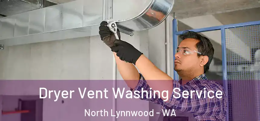  Dryer Vent Washing Service North Lynnwood - WA