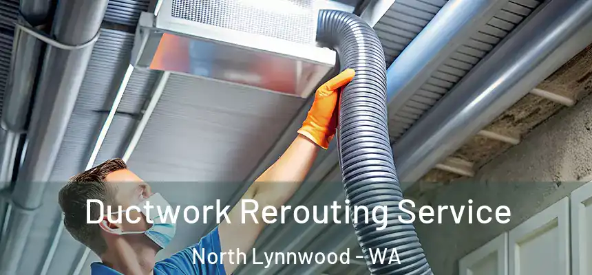  Ductwork Rerouting Service North Lynnwood - WA