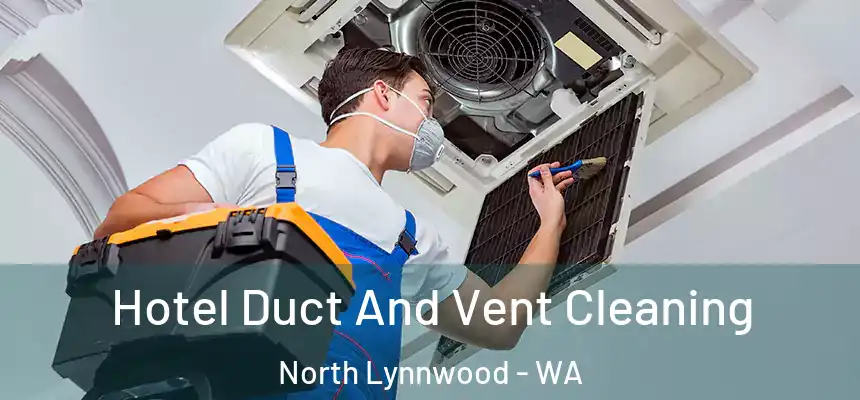  Hotel Duct And Vent Cleaning North Lynnwood - WA