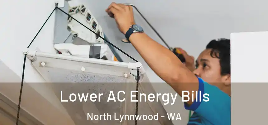  Lower AC Energy Bills North Lynnwood - WA