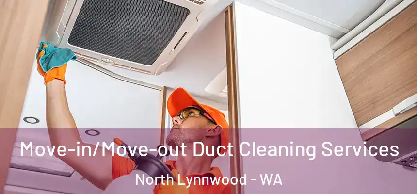 Move-in/Move-out Duct Cleaning Services North Lynnwood - WA