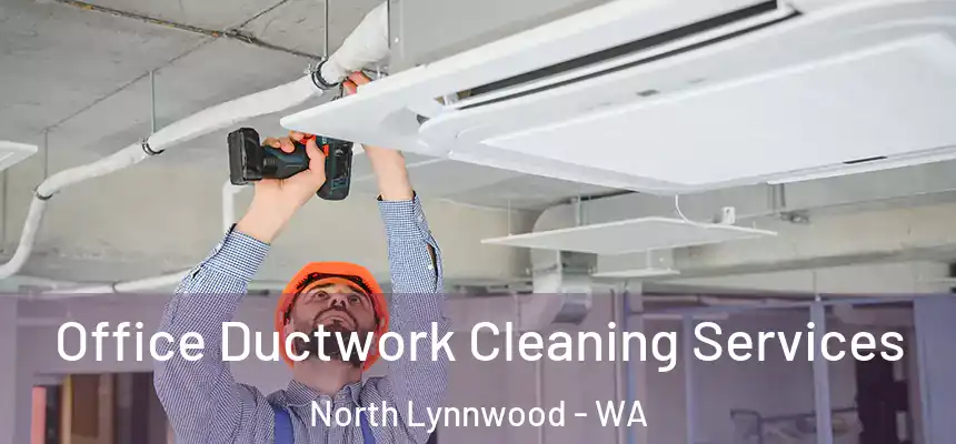  Office Ductwork Cleaning Services North Lynnwood - WA