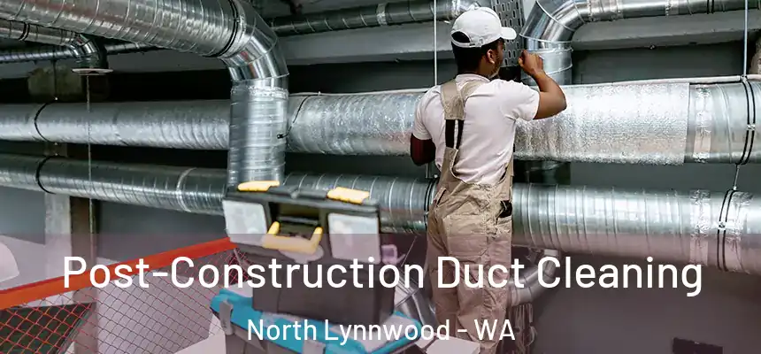  Post-Construction Duct Cleaning North Lynnwood - WA