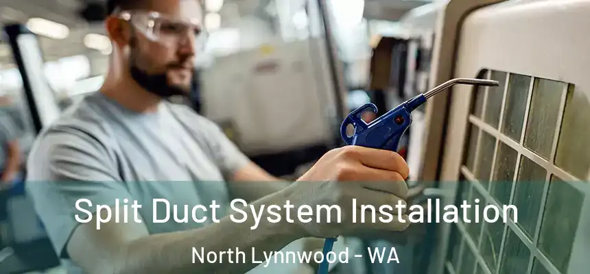  Split Duct System Installation North Lynnwood - WA