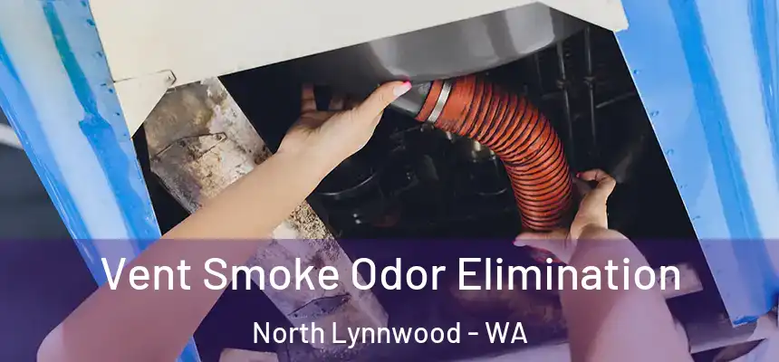  Vent Smoke Odor Elimination North Lynnwood - WA
